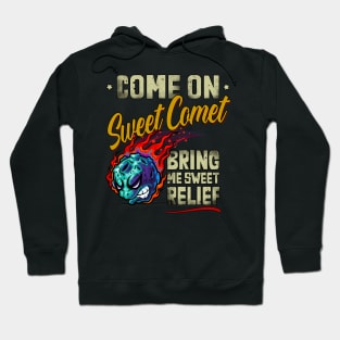 Come On Sweet Comet, Bring me Sweet Relief Hoodie